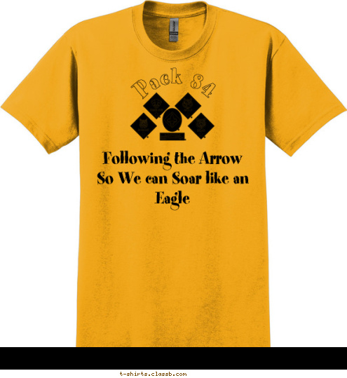 Bobcat, Tiger, Wolf, Bear, Webelos, Boy Scout, Eagle Scout Your text here! Pack 84 Following the Arrow
So We can Soar like an Eagle T-shirt Design 