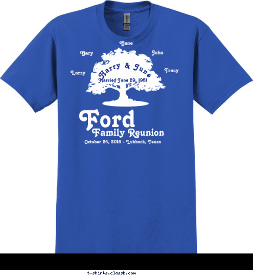 Name Name Name Gene Married June 29, 1951 Gary John Larry Tracy Harry & June October 24, 2015 - Lubbock, Texas Family Reunion Ford T-shirt Design 