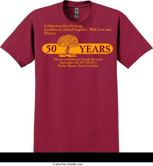 September 25, 2012 Hinton and Johnson Family Reunion
                     September 5th – 6th 2015
                   Rocky Mount, North Carolina Celebrating Our Heritage 
Families are Joined Together  With Love and History YEARS 50 T-shirt Design 