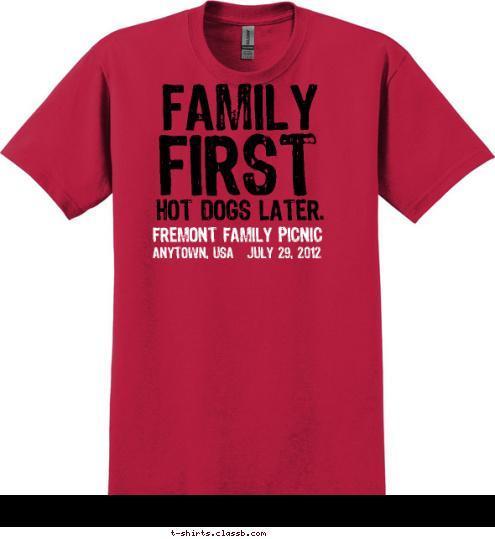 ANYTOWN, USA   JULY 29, 2012 FREMONT FAMILY PICNIC HOT DOGS LATER. FIRST FAMILY T-shirt Design 