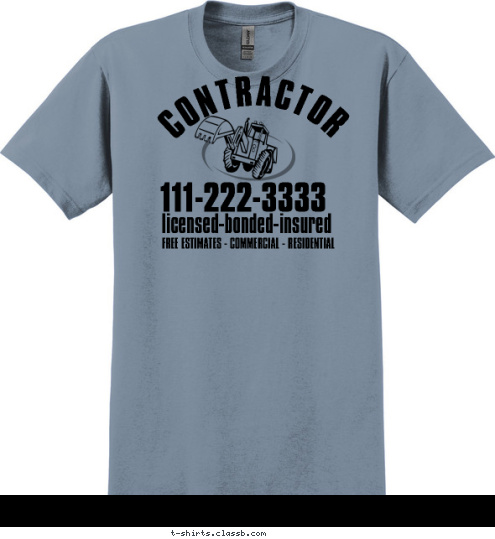 CONTRACTOR  FREE ESTIMATES - COMMERCIAL - RESIDENTIAL licensed-bonded-insured  111-222-3333   CONTRACTOR  T-shirt Design 