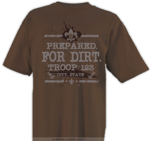 New Text TROOP 123  CITY, STATE BOY SCOUT FOR DIRT. PREPARED. T-shirt Design SP6054