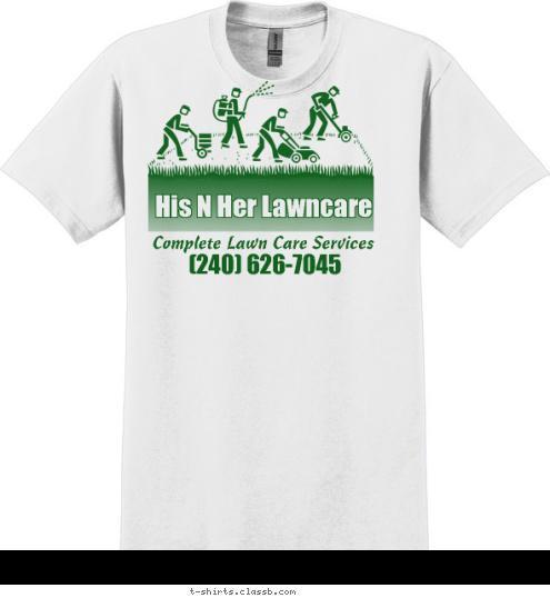 (240) 626-7045 Complete Lawn Care Services His N Her Lawncare T-shirt Design 
