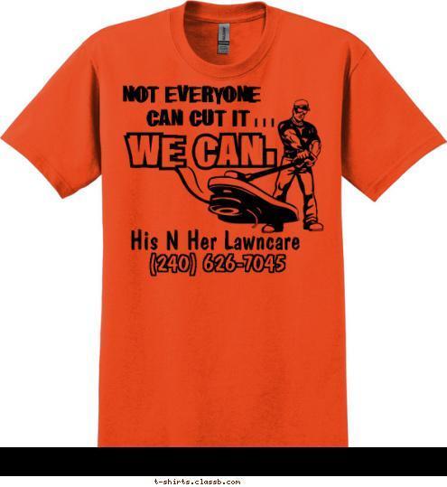 His N Her Lawncare County Since 1975 Serving Pembrook (240) 626-7045 i  i  i  CAN CUT IT   NOT EVERYONE T-shirt Design 