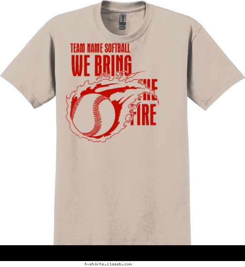 FIRE THE WE BRING TEAM NAME SOFTBALL T-shirt Design SP6039