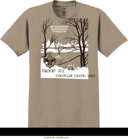 TROOP 123 leave nothing but footprints,
 take nothing but pictures, 
kill nothing but time. TROOP 372 coconut creek, usa T-shirt Design 