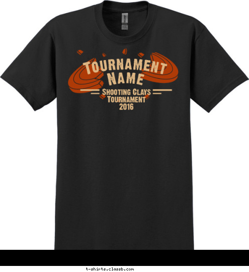 Your text here! Shooting Clays
Tournament
2016 Name Tournament T-shirt Design SP6106