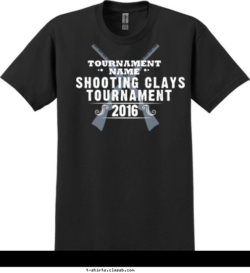 Your text here! 2016 SHOOTING CLAYS
TOURNAMENT TOURNAMENT
NAME T-shirt Design SP6107