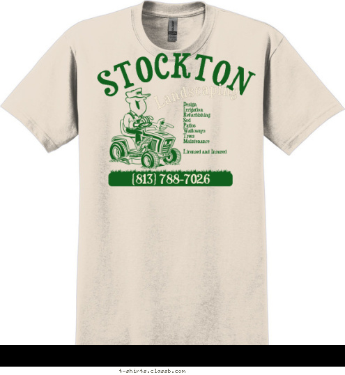 (813) 788-7026 Design 
Irrigation 
Refurbishing 
Sod 
Patios 
Walkways 
Trees 
Maintenance

Licensed and Insured Landscaping STOCKTON T-shirt Design 