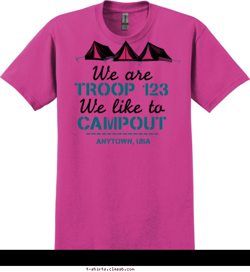 ANYTOWN, USA CAMPOUT We like to TROOP 123 We are T-shirt Design 