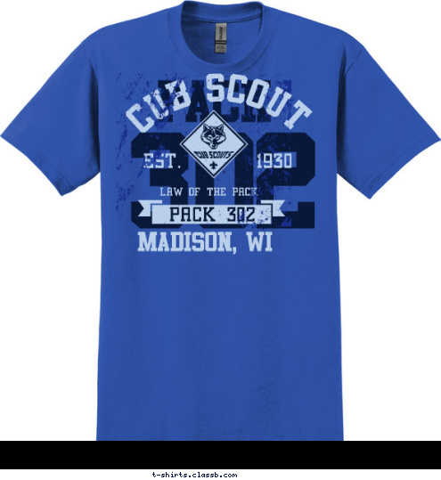 Madison, WI PACK 302 LAW OF THE PACK EST.       1930 CUB SCOUT 302 PACK T-shirt Design 