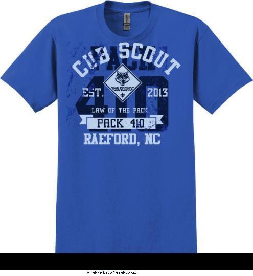 RAEFORD, NC PACK 410 LAW OF THE PACK EST.       2013 CUB SCOUT 410 PACK T-shirt Design 