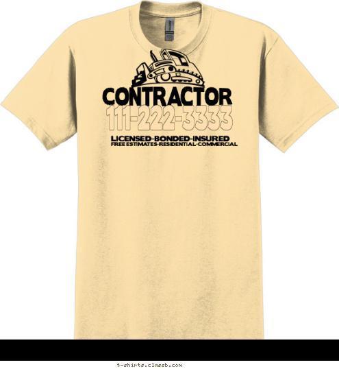 FREE ESTIMATES-RESIDENTIAL-COMMERCIAL  LICENSED-BONDED-INSURED  111-222-3333

 CONTRACTOR  T-shirt Design SP1559