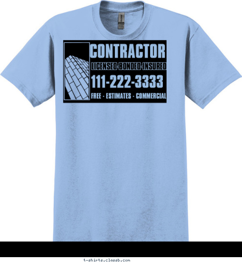 111-222-3333 CONTRACTOR LICENSED-BONDED-INSURED FREE - ESTIMATES - COMMERCIAL T-shirt Design SP1552