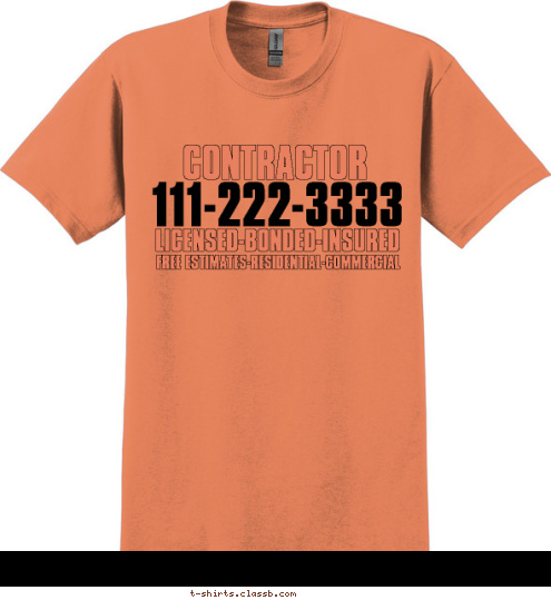 FREE ESTIMATES-RESIDENTIAL-COMMERCIAL FREE ESTIMATES-RESIDENTIAL-COMMERCIAL LICENSED-BONDED-INSURED 111-222-3333 CONTRACTOR T-shirt Design SP1554