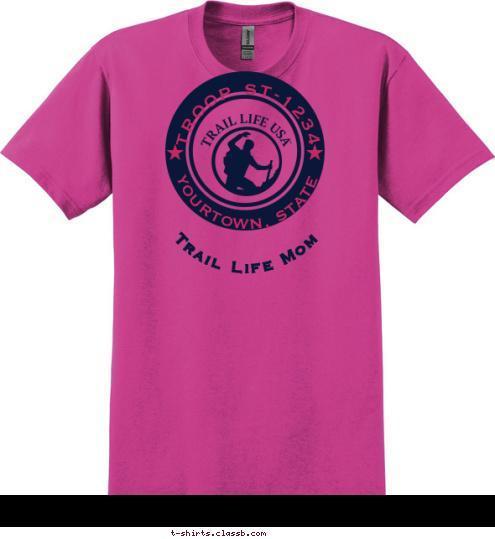 CHARTERED BY GREAT ORGANIZATION Trail Life Mom YOURTOWN, STATE TROOP ST-1234 T-shirt Design 