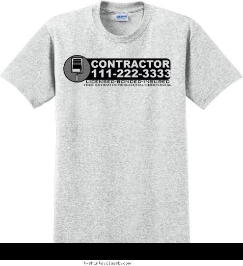 FREE ESTIMATES-RESIDENTIAL-COMMERCIAL LICENSED-BONDED-INSURED 111-222-3333 CONTRACTOR T-shirt Design SP1547