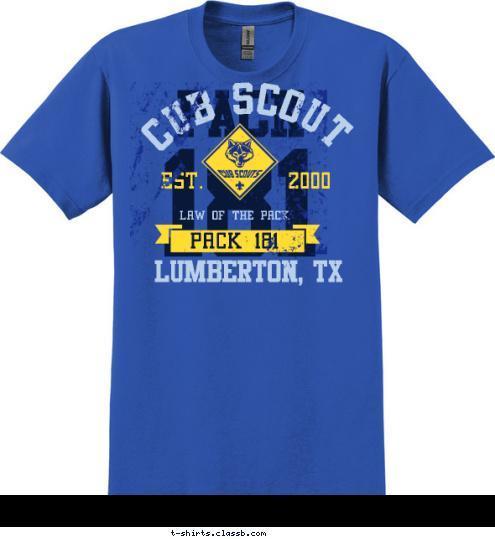 LUMBERTON, TX PACK 181 LAW OF THE PACK EST.       2000 CUB SCOUT 181 PACK T-shirt Design 