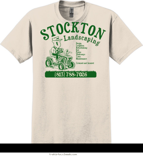 (813) 788-7026 Design 
Irrigation 
Refurbishing 
Sod 
Patios 
Walkways 
Trees 
Maintenance

Licensed and Insured Landscaping STOCKTON T-shirt Design 