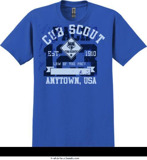 PACK 123 ANYTOWN, USA LAW OF THE PACK EST.       1910 CUB SCOUT 123 PACK T-shirt Design 