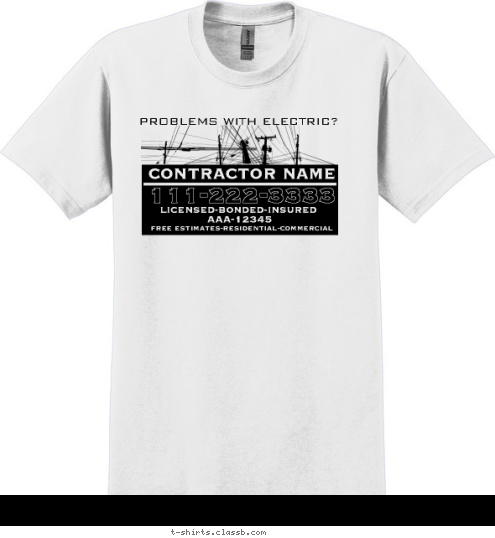 FREE ESTIMATES-RESIDENTIAL-COMMERCIAL AAA-12345 LICENSED-BONDED-INSURED 111-222-3333 CONTRACTOR NAME PROBLEMS WITH ELECTRIC? T-shirt Design SP1571