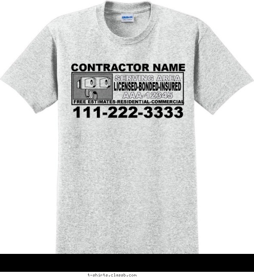 Your text here 111-222-3333 FREE ESTIMATES-RESIDENTIAL-COMMERCIAL AAA-12345 SERVING AREA LICENSED-BONDED-INSURED CONTRACTOR NAME T-shirt Design SP1572