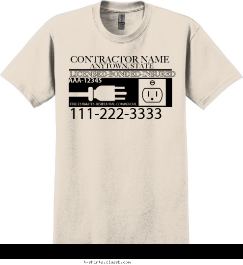 Your text here 111-222-3333 FREE ESTIMATES-RESIDENTIAL-COMMERCIAL AAA-12345 LICENSED-BONDED-INSURED ANYTOWN, STATE CONTRACTOR NAME T-shirt Design SP1573