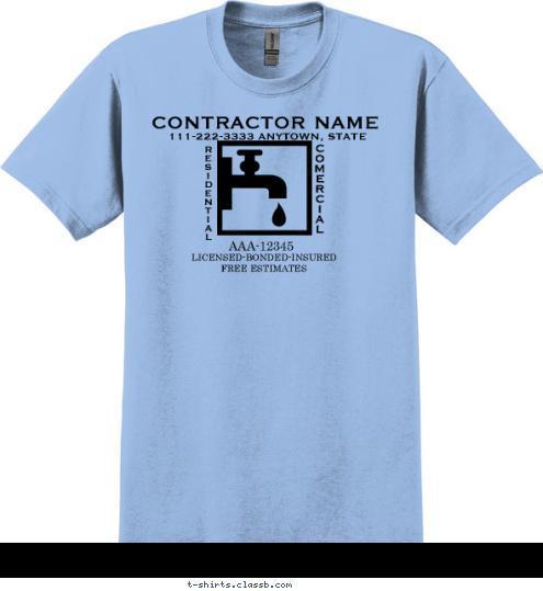 Your text here FREE ESTIMATES LICENSED-BONDED-INSURED AAA-12345 C
O
M
E
R
C
I
A
L R
E
S
I
D
E
N
T
I
A
L 111-222-3333 ANYTOWN, STATE CONTRACTOR NAME T-shirt Design SP1568