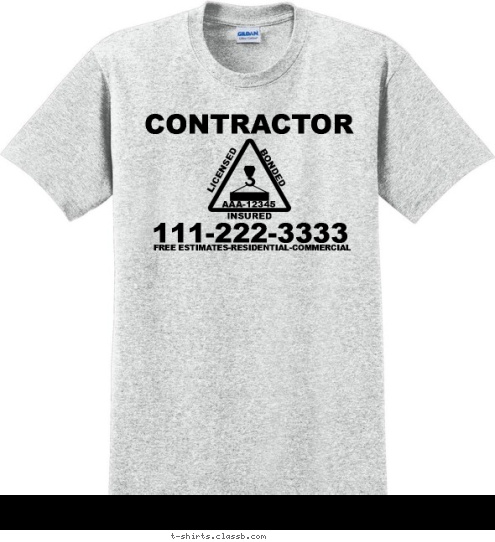 Your text here BONDED
 LICENSED
 FREE ESTIMATES-RESIDENTIAL-COMMERCIAL
 INSURED
 AAA-12345
 111-222-3333
 CONTRACTOR T-shirt Design SP1580