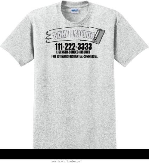 FREE ESTIMATES-RESIDENTIAL-COMMERCIAL LICENSED-BONDED-INSURED 111-222-3333 CONTRACTOR T-shirt Design SP1585