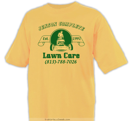 Your text here! (813)-788-7026 Lawn Care 1991 Est. JENSON COMPLETE T-shirt Design SP6226