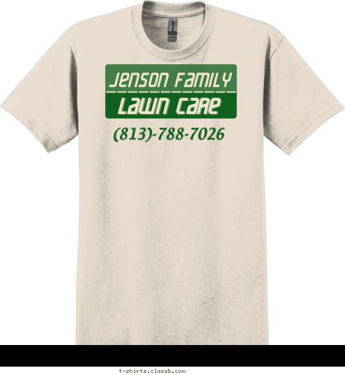 Your text here! (813)-788-7026 LAWN CARE LAWN CARE JENSON FAMILY JENSON FAMILY T-shirt Design SP6229