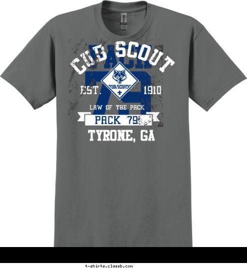 Tyrone, GA PACK 79 LAW OF THE PACK EST.       1910 CUB SCOUT 79 PACK T-shirt Design 