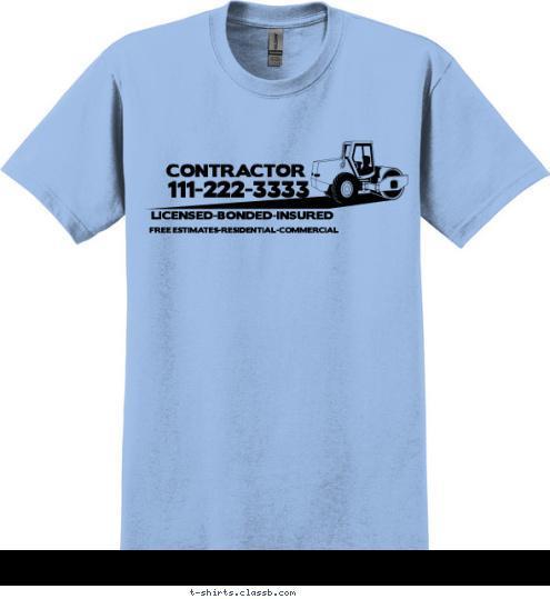 FREE ESTIMATES-RESIDENTIAL-COMMERCIAL LICENSED-BONDED-INSURED 111-222-3333 CONTRACTOR T-shirt Design SP1588