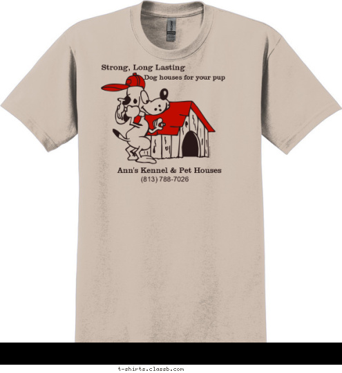 (813) 788-7026 Ann's Kennel & Pet Houses Dog houses for your pup Strong, Long Lasting T-shirt Design SP670