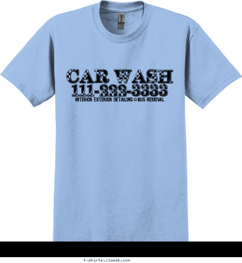 Your text here INTERIOR EXTERIOR DETAILING^BUG REMOVAL 111-222-3333 CAR WASH T-shirt Design SP1654