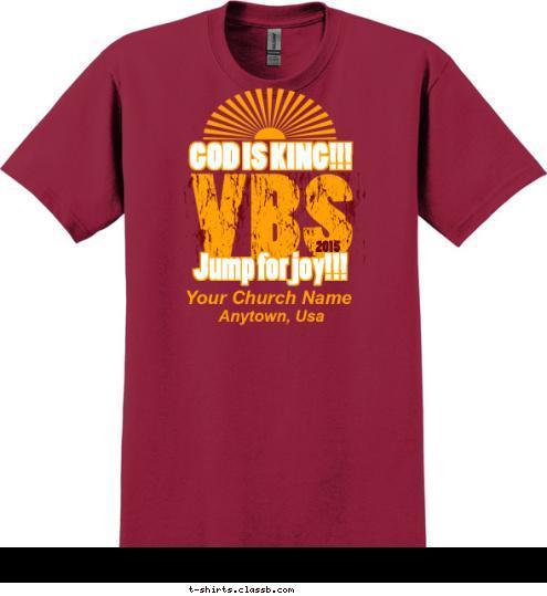 Anytown, Usa Your Church Name 2015 Jump for joy!!! GOD IS KING!!! T-shirt Design SP6251