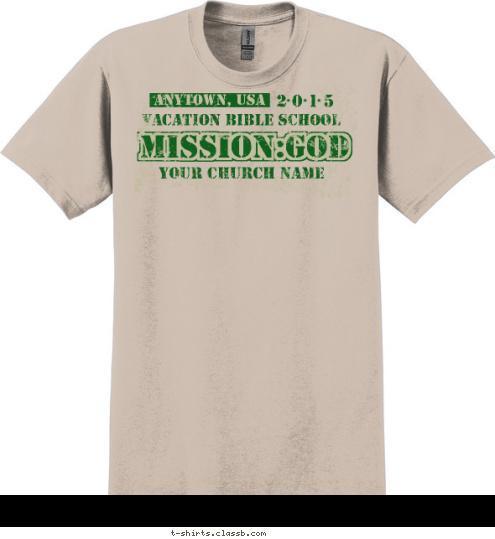 YOUR CHURCH NAME MISSION:GOD VACATION BIBLE SCHOOL 2 0 1 5 ANYTOWN, USA T-shirt Design SP6255