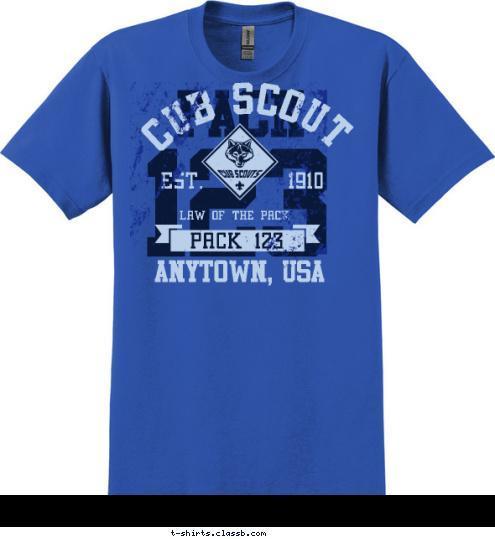 ANYTOWN, USA PACK 123 LAW OF THE PACK EST.       1910 CUB SCOUT 123 PACK T-shirt Design 