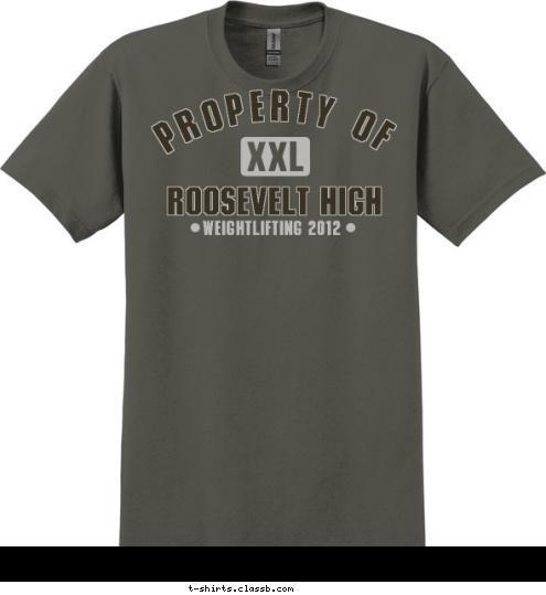 WEIGHTLIFTING 2012 ROOSEVELT HIGH PROPERTY OF T-shirt Design sp1988