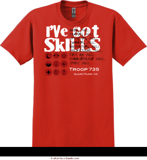 Short Pump, VA Troop 735 Hiking Skills...
Camping Skills...
Lifesaving Skills...
Swimming Skills...
Backpacking Skills...
Orienteering Skills...
First Aid Skills...
Communication Skills...
Sports Skills... SKILLS I'VE GOT T-shirt Design 