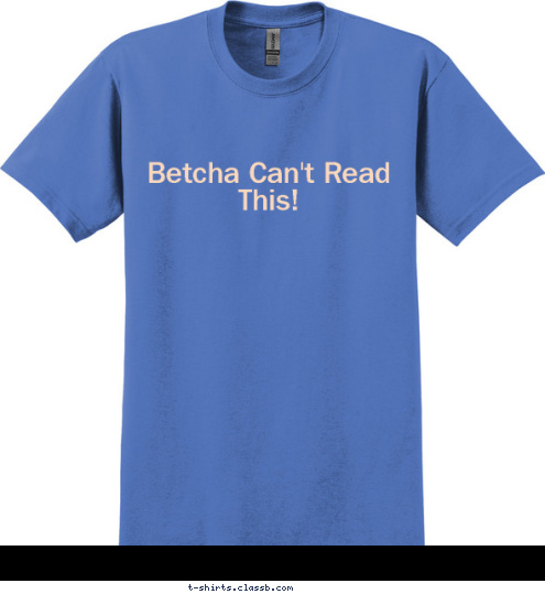 ˈbɛʧə kʰæ̃ʔ ɹiːd ðɪs Your text here! Betcha Can't Read This! T-shirt Design 