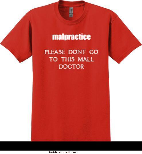 many are losing their lives to the unknown please dont go to this mall doctor malpractice T-shirt Design 