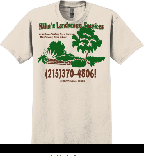 WE DO NOTHING HALF GRASSED (215)370-4806!  Maintenance, Trees, &More! Lawn Care, Planting, Snow Removal, Mike's Landscape Services T-shirt Design 