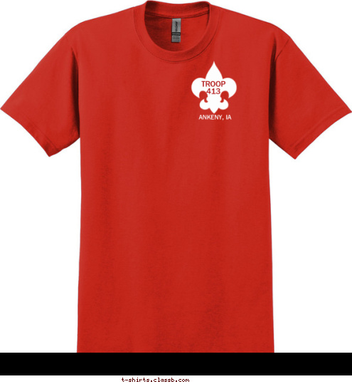 Your text here! ANKENY, IA TROOP 
413
 T-shirt Design 