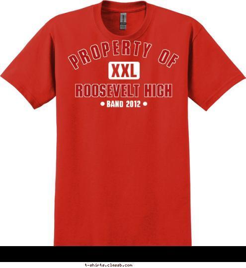 BAND 2012 ROOSEVELT HIGH PROPERTY OF T-shirt Design sp1993