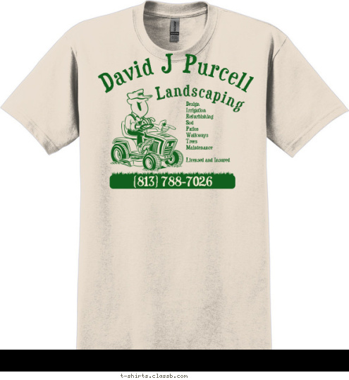 (813) 788-7026 Design 
Irrigation 
Refurbishing 
Sod 
Patios 
Walkways 
Trees 
Maintenance

Licensed and Insured Landscaping David J Purcell T-shirt Design 