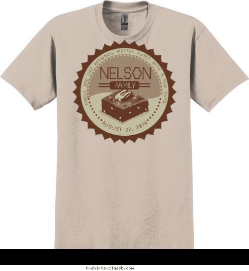 AUGUST 22, 2018 FAMILY NELSON FAMILY ARE LIKE BROWNIES, MOSTLY SWEET WITH A FEW NUTS. T-shirt Design SP6376