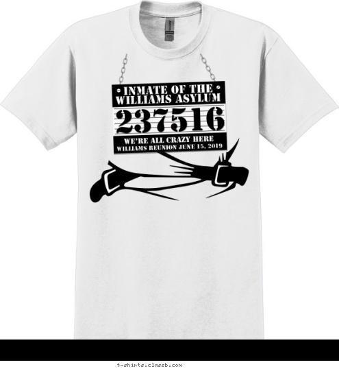 WILLIAMS REUNION JUNE 15, 2018 Inmate of the 
WILLIAMS Asylum T-shirt Design SP6379