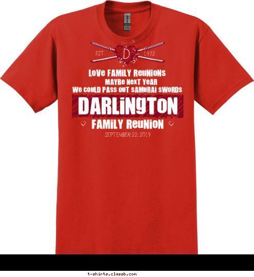 SEPTEMBER 22, 2019 1972 EST. D Family Reunion we could pass out samurai swords Maybe Next Year Love Family Reunions Darlington T-shirt Design SP6380